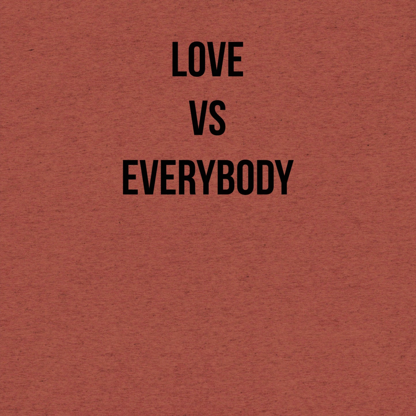 Love Vs Everybody™️ | Tri Blend T