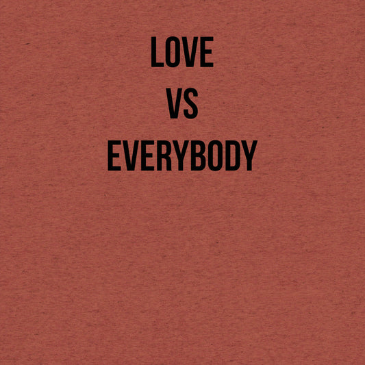 Love Vs Everybody™️ | Tri Blend T