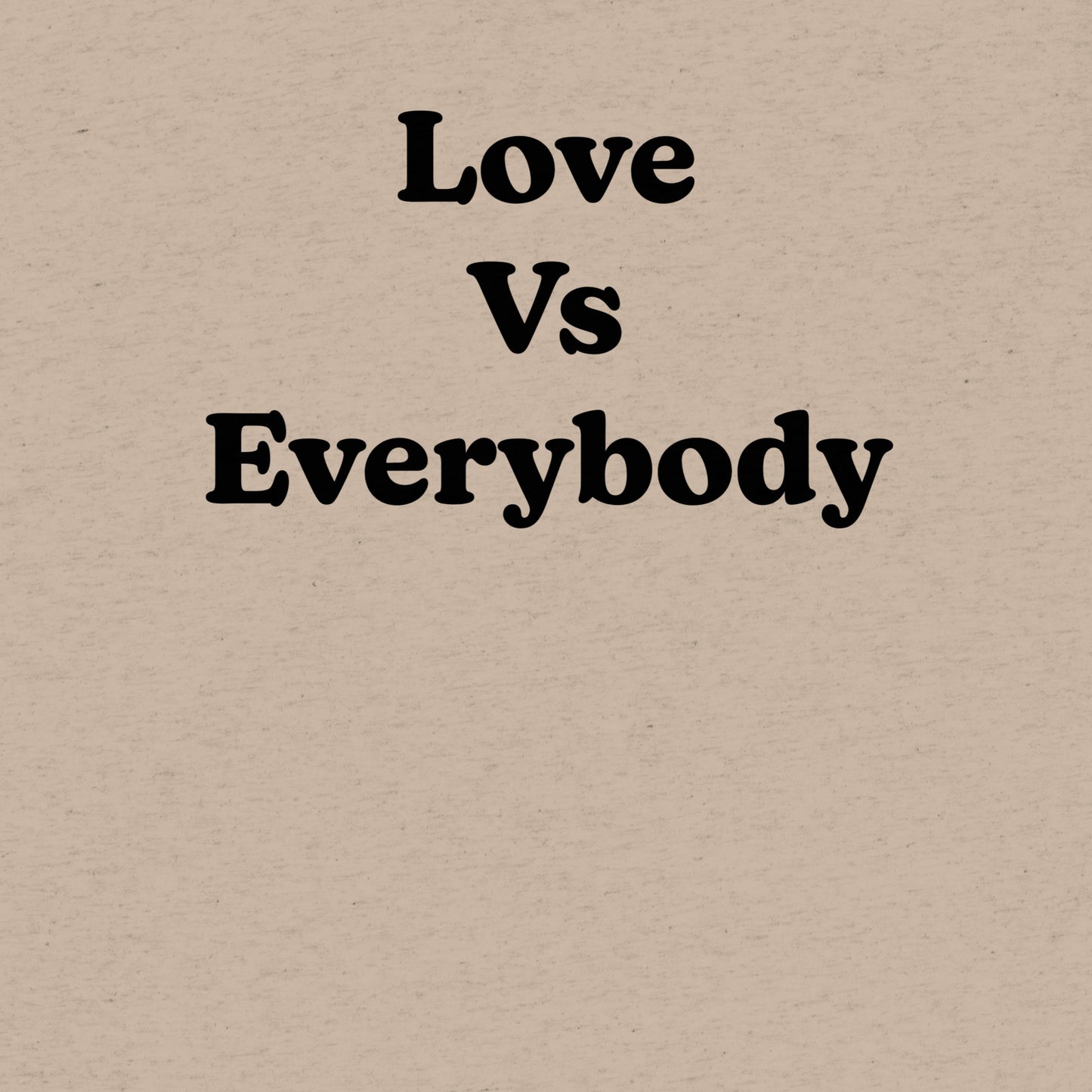 Love vs Everybody™️ | Tri-Blend T